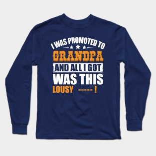 I was promoted to grandpa and all I got was this lousy... Long Sleeve T-Shirt